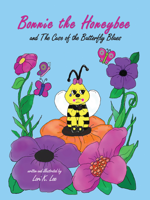 Title details for Bonnie the Honeybee and the Case of the Butterfly Blues by Lori K Lee - Wait list